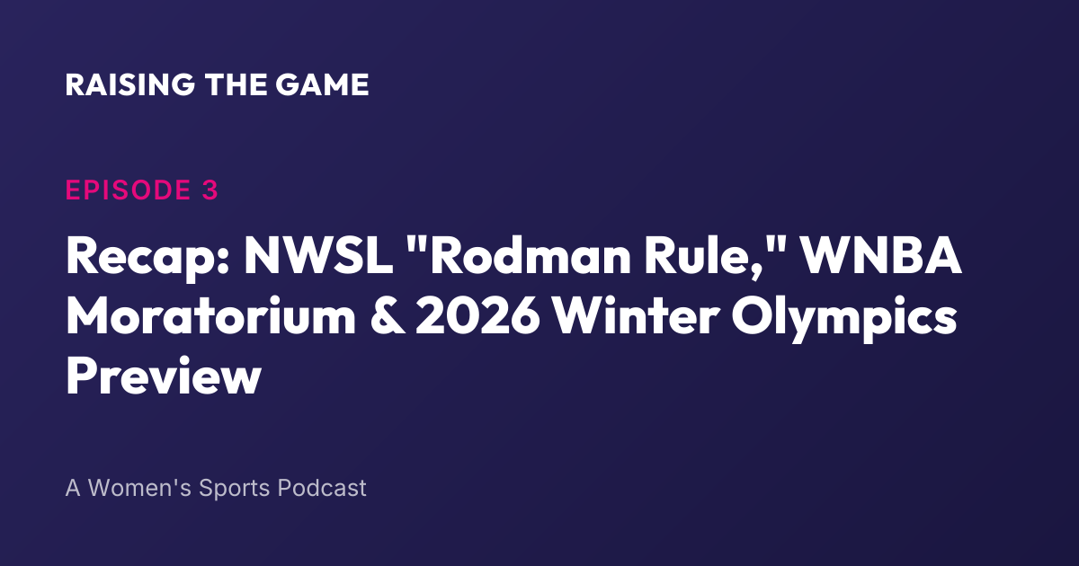 Cover art for Episode 3 Recap: NWSL "Rodman Rule," WNBA Moratorium & 2026 Winter Olympics Preview