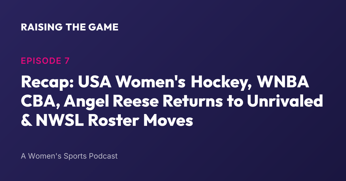 Cover art for Episode 7 Recap: USA Women's Hockey, WNBA CBA, Angel Reese Returns to Unrivaled & NWSL Roster Moves