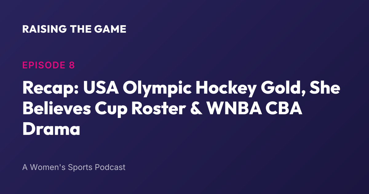 Cover art for Episode 8 Recap: USA Olympic Hockey Gold, She Believes Cup Roster & WNBA CBA Drama