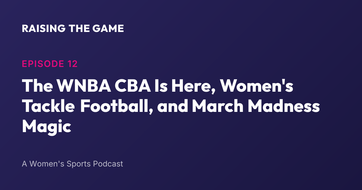 Cover art for Episode 12 - The WNBA CBA Is Here, Women's Tackle Football, and March Madness Magic