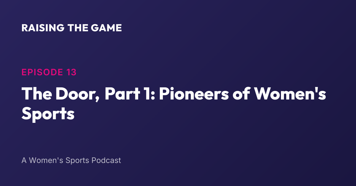 Cover art for Episode 13 - The Door, Part 1: Pioneers of Women's Sports