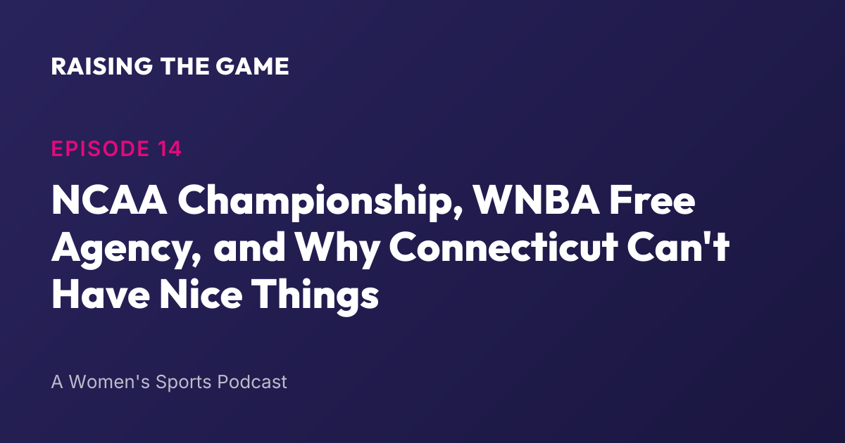 Cover art for Episode 14 - NCAA Championship, WNBA Free Agency, and Why Connecticut Can't Have Nice Things