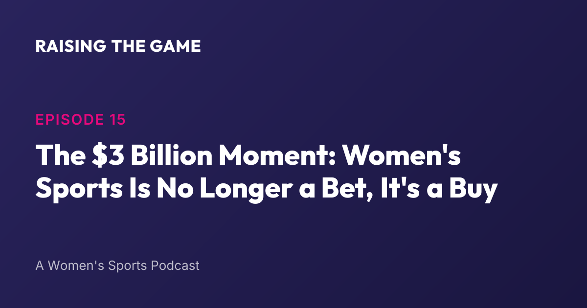 Cover art for Episode 15 - The $3 Billion Moment: Women's Sports Is No Longer a Bet, It's a Buy