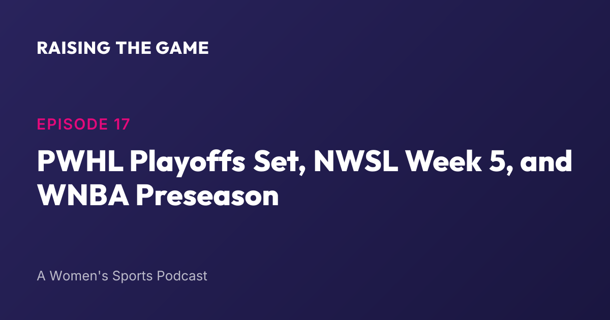 Cover art for Episode 17 - PWHL Playoffs Set, NWSL Week 5,  and WNBA Preseason