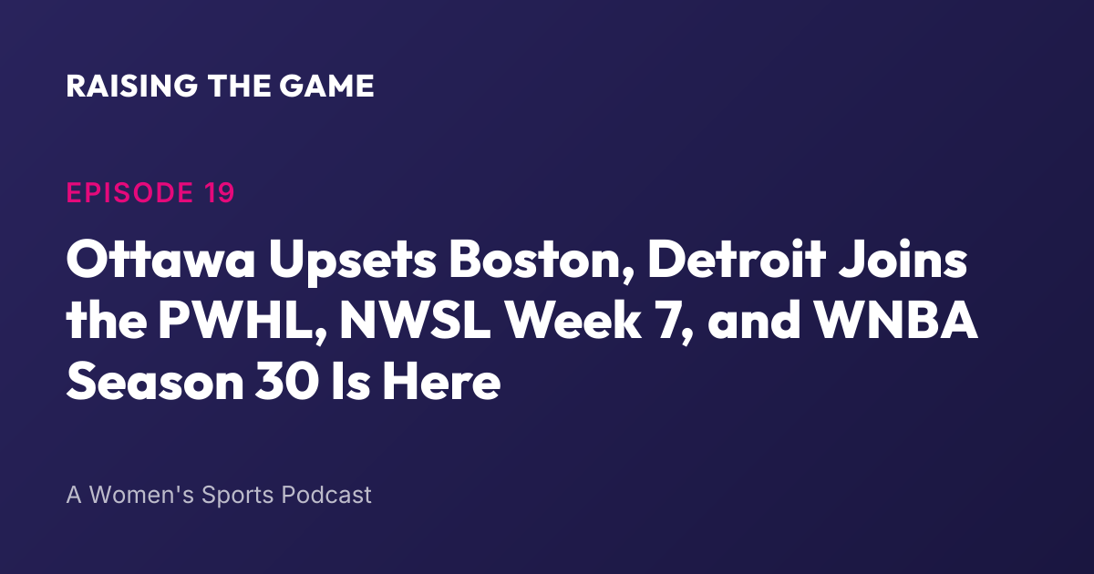 Cover art for Episode 19 - Ottawa Upsets Boston, Detroit Joins the PWHL, NWSL Week 7, and WNBA Season 30 Is Here