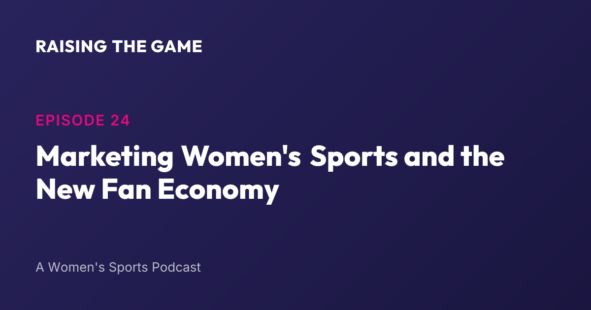 Cover art for Episode 24 - Marketing Women's Sports and the New Fan Economy