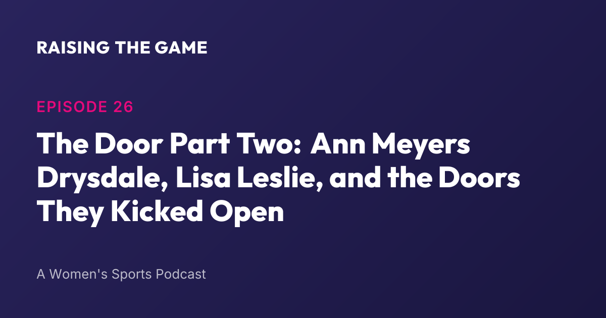 Cover art for The Door Part Two: Ann Meyers Drysdale, Lisa Leslie, and the Doors They Kicked Open