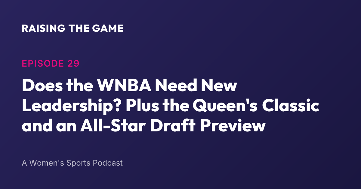 Cover art for Episode 29 - Does the WNBA Need New Leadership? Plus the Queen's Classic and an All-Star Draft Preview