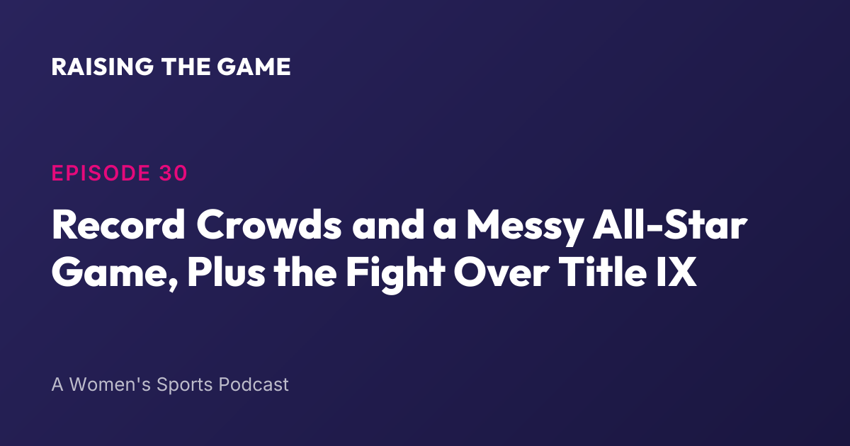 Cover art for Episode 30 - Record Crowds and a Messy All-Star Game, Plus the Fight Over Title IX