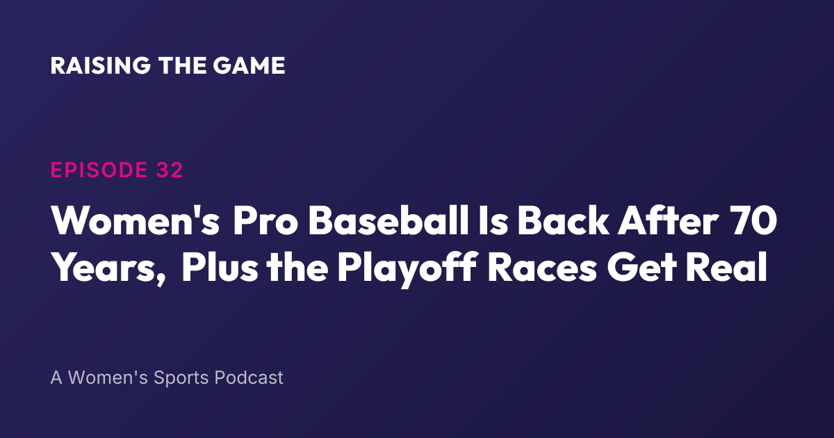 Cover art for Episode 32 - Women's Pro Baseball Is Back After 70 Years, Plus the Playoff Races Get Real