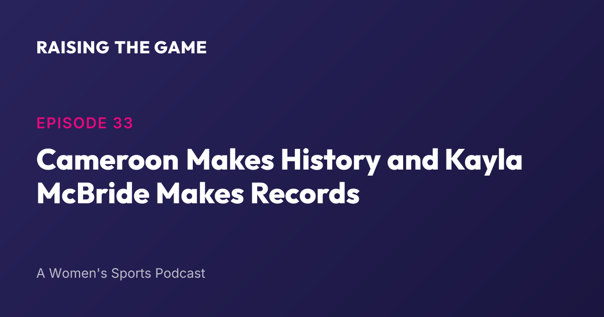 Cover art for Episode 33 - Cameroon Makes History and Kayla McBride Makes Records