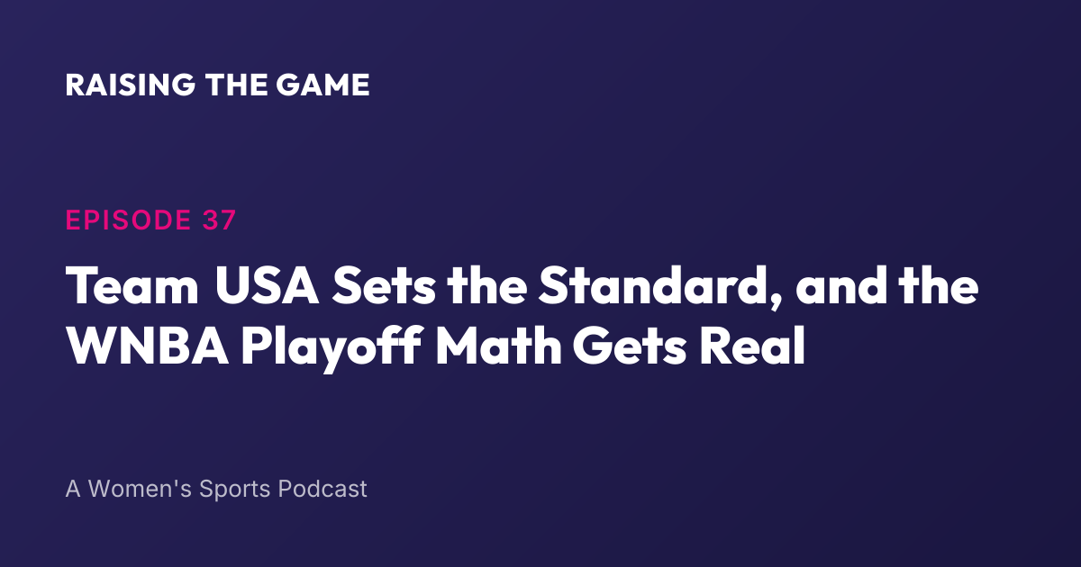Cover art for Episode 37 - Team USA Sets the Standard, and the WNBA Playoff Math Gets Real